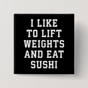 Lift Weights and Eat Sushi - Funny Carbs Novelty Button