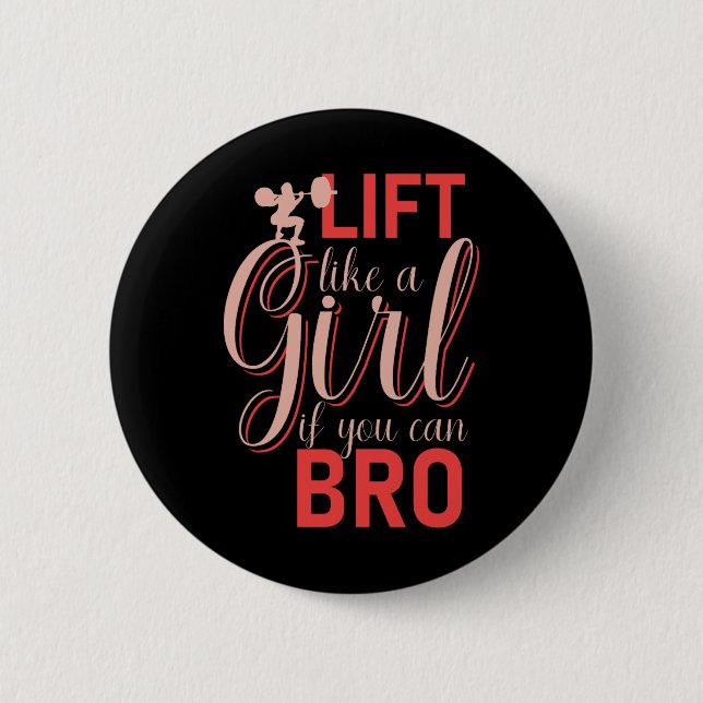 Lift wie ein Mädchen, wenn Sie Bro - Bodybuilding  Button (Vorderseite)