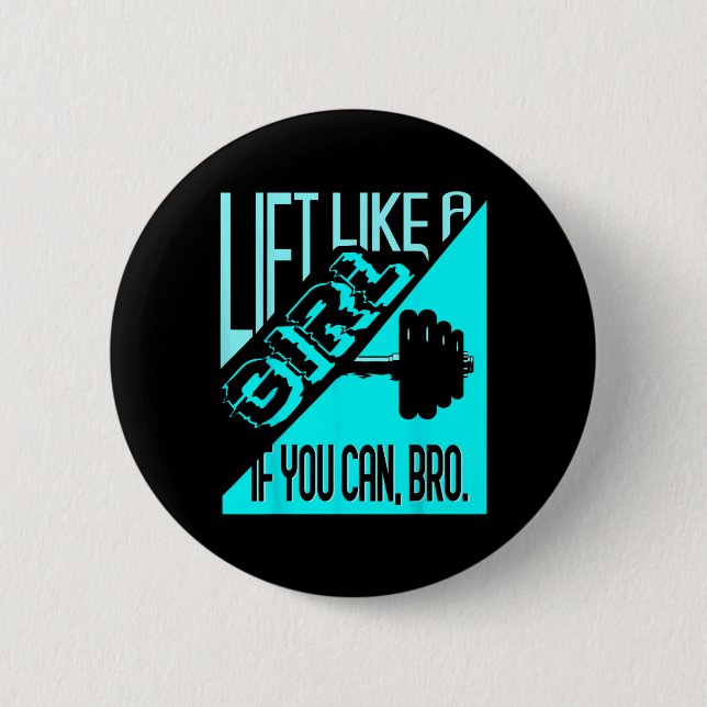 Lift wie ein Mädchen, wenn Sie Bro - Bodybuilding  Button (Vorderseite)