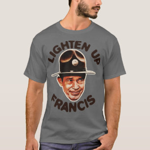Lighten Up Francis T-Shirt