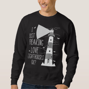 Lighthouse I just Freaking Liebe Segeln Leben Seas Sweatshirt