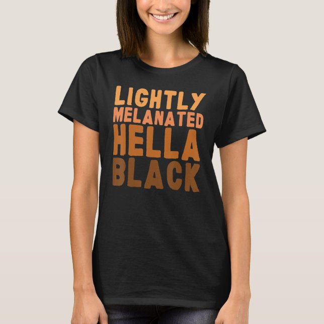 Lightly Melanated Hella Black African Black Histor T-Shirt (Vorderseite)