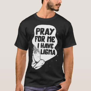 Ligma Krankheit bete ich Ligma beten Lima Aware T-Shirt