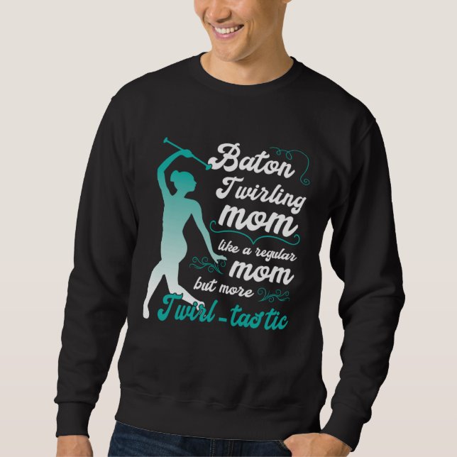 like a regular mom but more Twirl tastic  baton tw Sweatshirt (Vorderseite)
