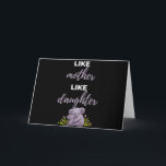 Like Mother Like Daughter Karte<br><div class="desc">Like Mother Like Daughter design.  This is a short sentimental quote which is great as a gift for Mother's day. Also suitable as a general mother gift for Birthday,  Christmas or Valentine's Day.</div>