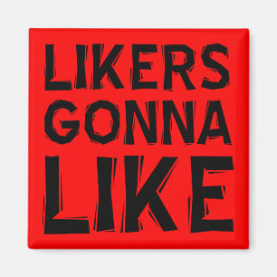 Likers Gonna like Funny Kühlschrankmagnet Magnet