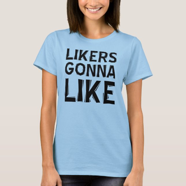 Likers Gonna like Funny T - Shirt (Vorderseite)