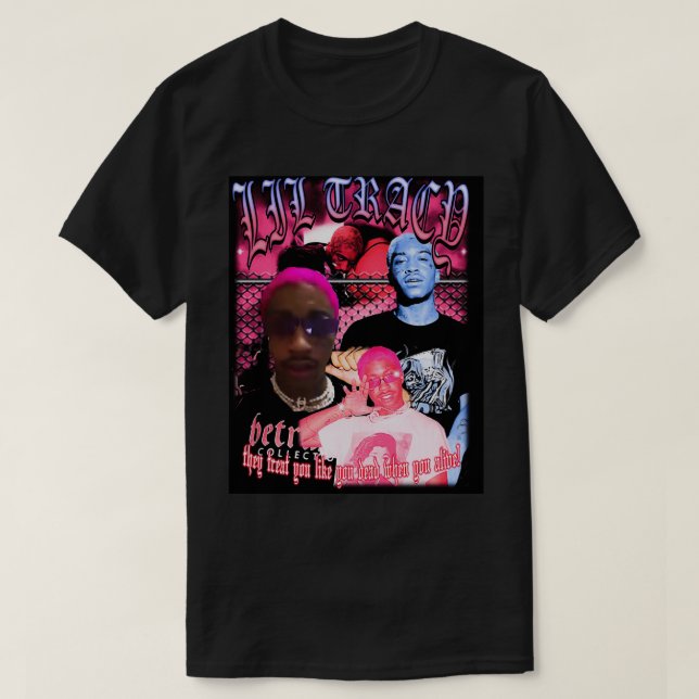 Lil Tracy sie Leckerei Sie wie Sie tot, wenn Sie a T-Shirt (Design vorne)
