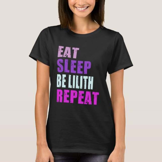 Lilith Eat Sleep Be Repeat Lilith T-Shirt (Vorderseite)