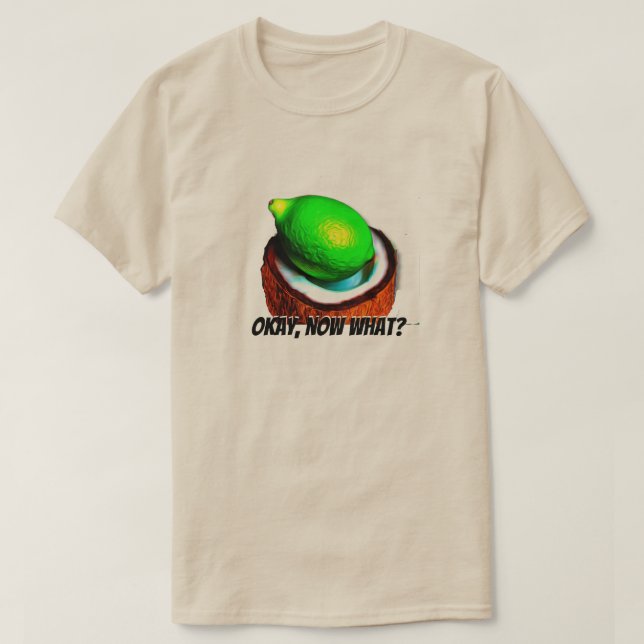 Limes in einer Kokosnuss "Okay, was?" T-Shirt (Design vorne)