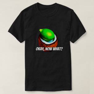 Limes in einer Kokosnuss "Okay, was?" T-Shirt