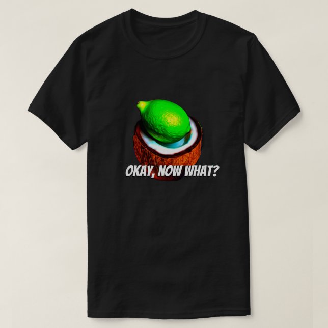 Limes in einer Kokosnuss "Okay, was?" T-Shirt (Design vorne)