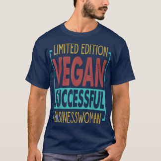Limited Edition Vegane erfolgreiche Geschäftsfrau  T-Shirt