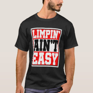 Limpin' Ain nicht leicht T-Shirt