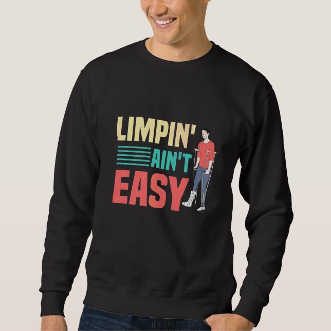 Limpin Ain't Easy  Gebrochene Bein  4 Sweatshirt (Vorderseite)