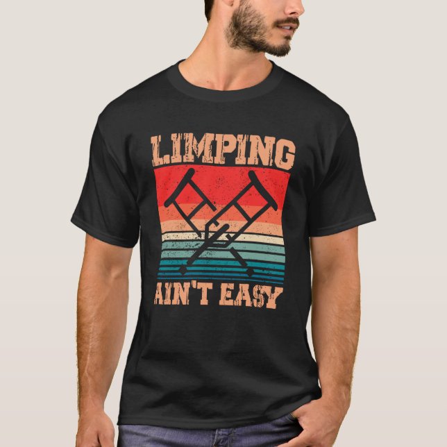 Limping Ain to Easy Limping Broken Leg Funny Leg A T-Shirt (Vorderseite)