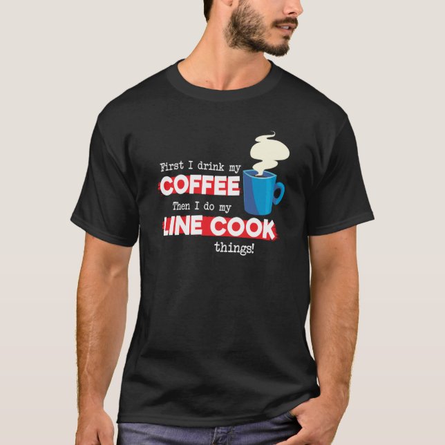 Line Cook & Coffee  Chef Appreciation Saying T-Shirt (Vorderseite)