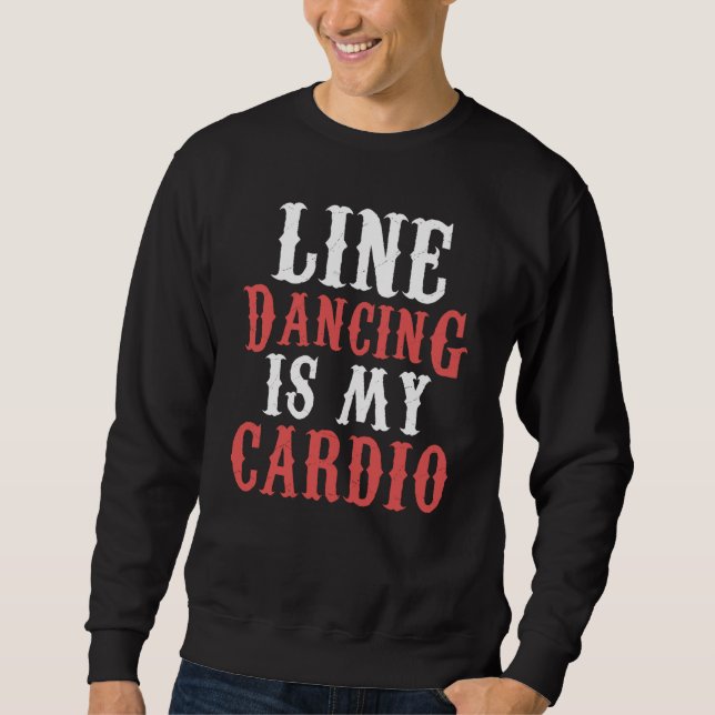 Line Dance is my Cardio Music Line Dance Sweatshirt (Vorderseite)