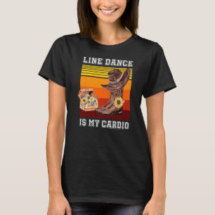 Line Dance ist mein Cardio Country Music Dancer Su T-Shirt
