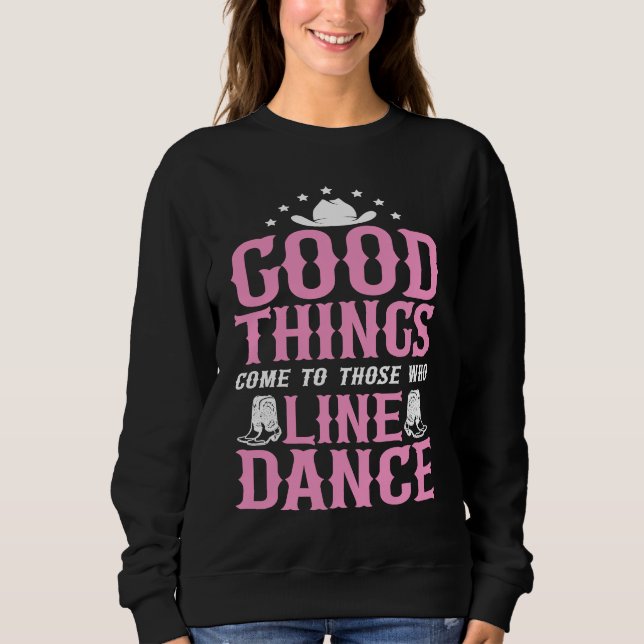Line Dance Tanzlehrer Gute Dinge kommen zu dir Sweatshirt (Vorderseite)