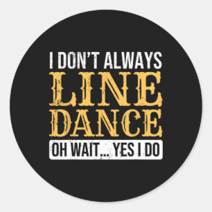 Line Dancer Funny Line Tanz Sprichwort Line Tanz Runder Aufkleber