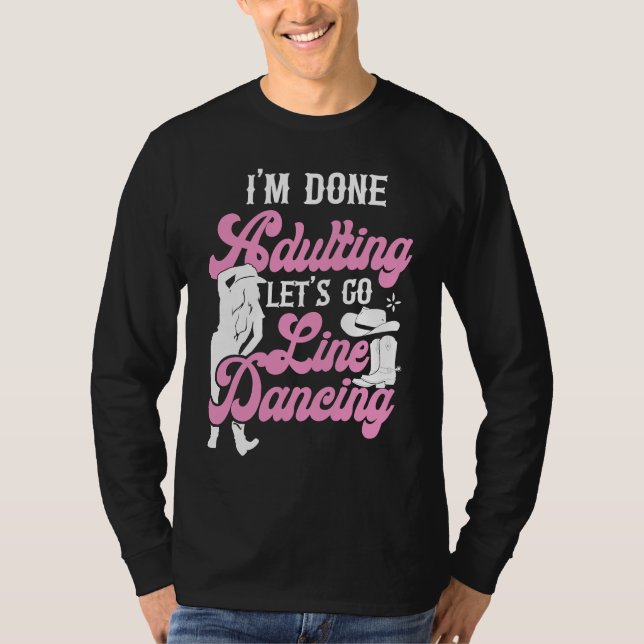 Line Dancing Dance Teacher I'm Done Adulting Let's T-Shirt (Vorderseite)