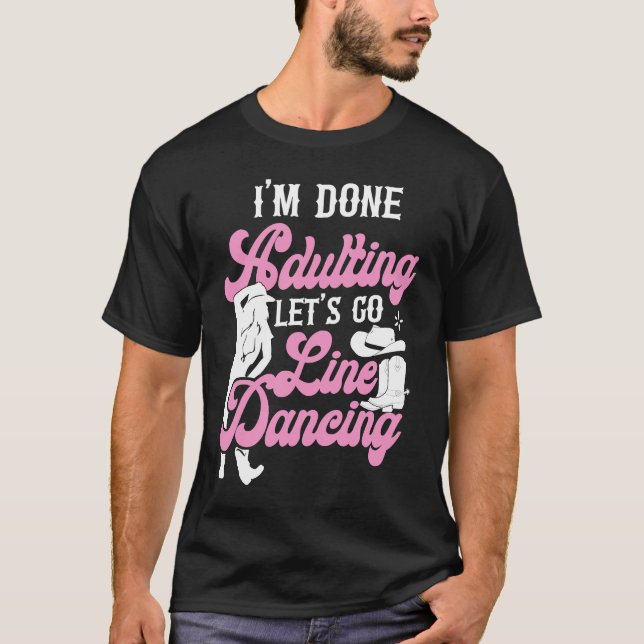 Line Dancing Dance Teacher I'm Done Adulting Let's T-Shirt (Vorderseite)