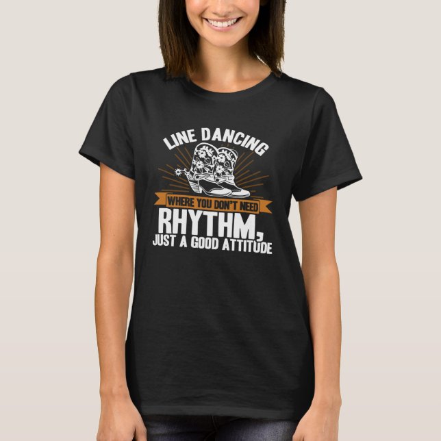 Line Dancing Dance Teacher You don need rhythm att T-Shirt (Vorderseite)