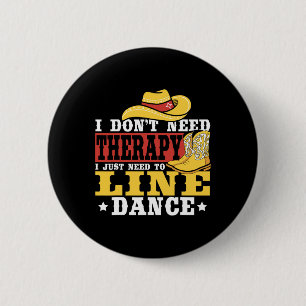 Line Dancing Ich brauche keine Therapie, ich muss Button