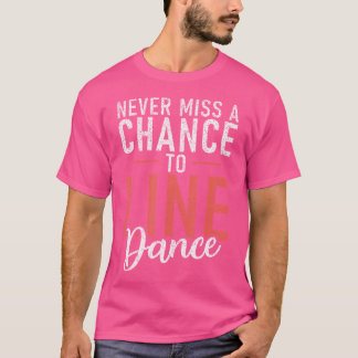 Line Dancing verpassen Sie nie die Chance, Tanz zu T-Shirt