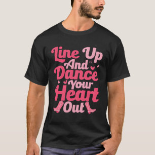 Line Up and Dance Your He Out Line Dance Country T-Shirt