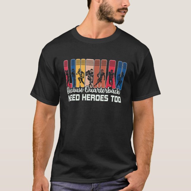 Lineman Because Quarterbacks Need Heroes American  T-Shirt (Vorderseite)