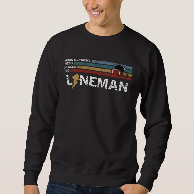 Lineman Because Quarterbacks Need Heroes Football  Sweatshirt (Vorderseite)