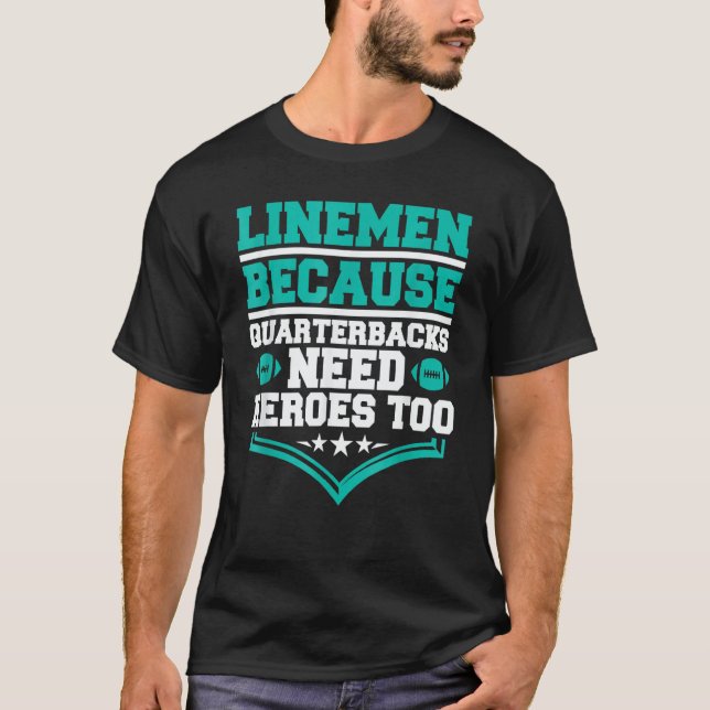 Lineman Because Quarterbacks Need Heroes Football  T-Shirt (Vorderseite)