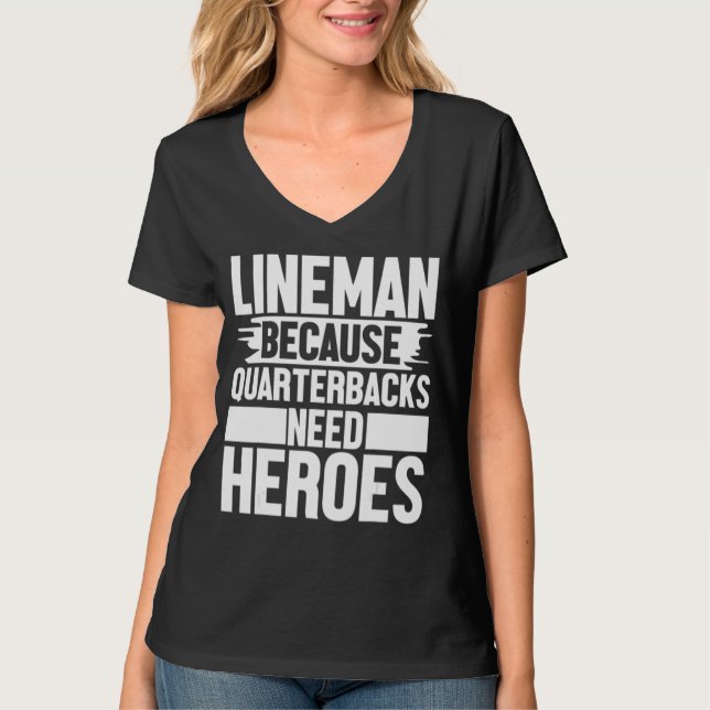 Lineman Because Quarterbacks Needs Heroes Football T-Shirt (Vorderseite)