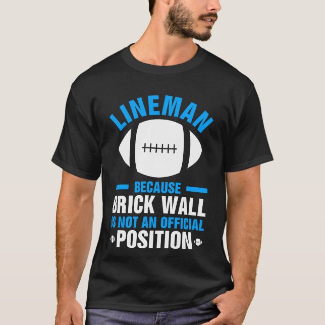 Lineman Brick Wall ist keine Offizielle Position T-Shirt (Vorderseite)