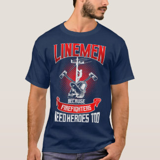 Lineman Line-Mitarbeiter, weil Firefighter Bedarf T-Shirt