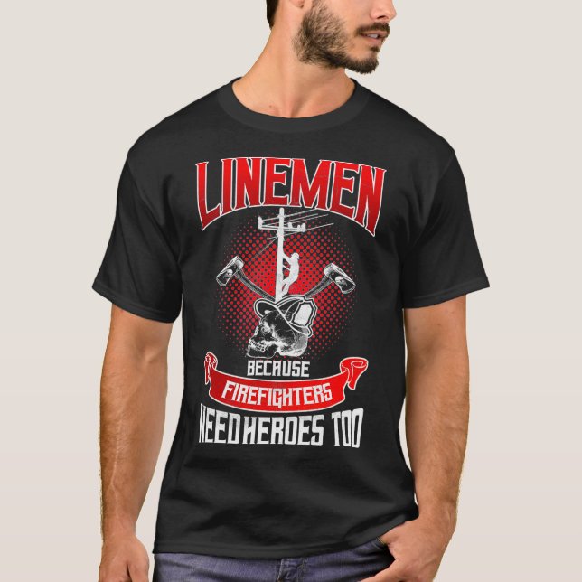 Lineman Line-Mitarbeiter, weil Firefighter Bedarf  T-Shirt (Vorderseite)