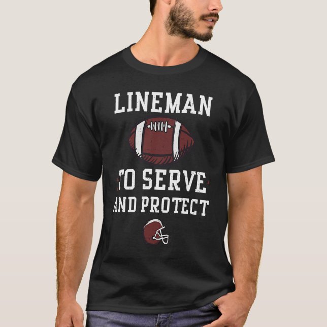 Lineman Lineman To Serve And Protect  Football T-Shirt (Vorderseite)