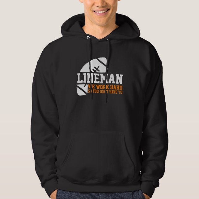 Lineman  Lineman Work Hard American Football Equip Hoodie (Vorderseite)