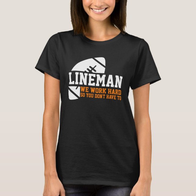 Lineman  Lineman Work Hard American Football Equip T-Shirt (Vorderseite)