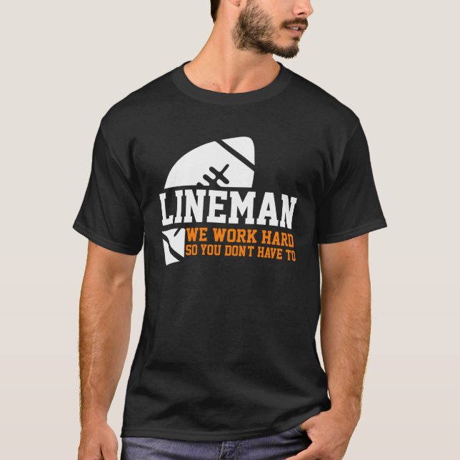 Lineman  Lineman Work Hard American Football Equip T-Shirt (Vorderseite)