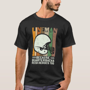 Lineman, weil Quarterbacks Helden brauchen Footba T-Shirt