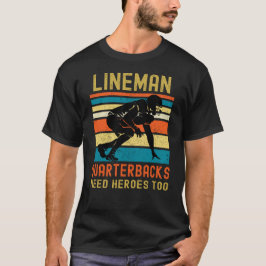 Lineman, weil Quarterbacks Helden brauchen T-Shirt