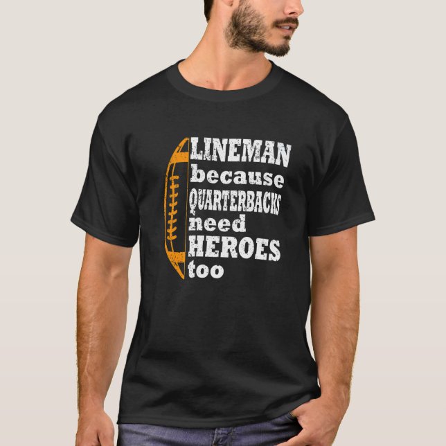 lineman, weil Quarterbacks Helden Football brauche T-Shirt (Vorderseite)