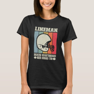 Lineman, weil Quarterbacks Helden Football brauche T-Shirt