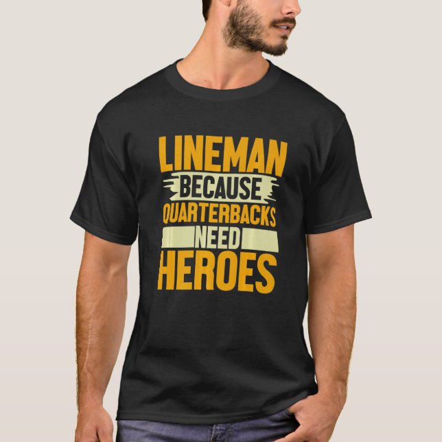 Lineman, weil Quarterbacks Helden Football brauche T-Shirt (Vorderseite)