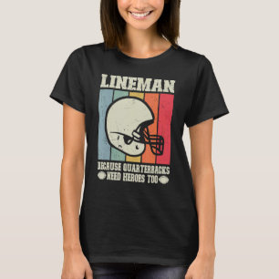 Lineman, weil Quarterbacks Helden Football brauche T-Shirt
