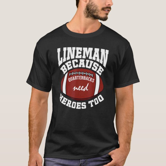 Lineman, weil Quarterbacks Helden Football brauche T-Shirt (Vorderseite)