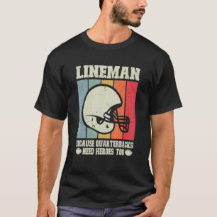 Lineman, weil Quarterbacks Helden Football brauche T-Shirt